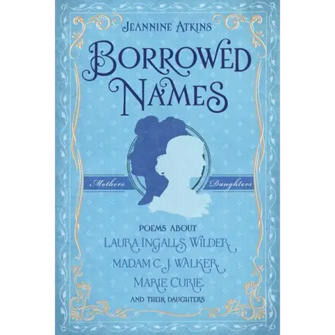 Borrowed Names: Poems about Laura Ingalls Wilder, Madam C.J. Walker, Marie Curie, and Their Daughters