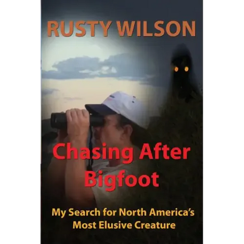 Chasing After Bigfoot: My Search for North America's Most Elusive Creature