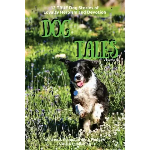 Dog Tales: 12 TRUE Dog Stories of Loyalty, Heroism and Devotion