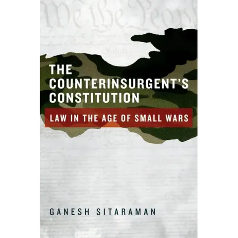 Counterinsurgent's Constitution: Law in the Age of Small Wars