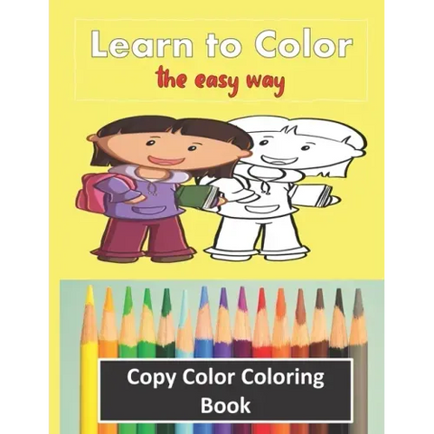 Color Copy Coloring Book - Learn to Color - The Easy Way: Perfect Gift for Kids 3-5 yr old to Learn Colors & Practice Coloring