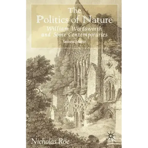 The Politics of Nature: William Wordsworth and Some Contemporaries
