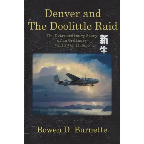 Denver and the Doolittle Raid: The Extraordinary Story of an Ordinary World War II Hero