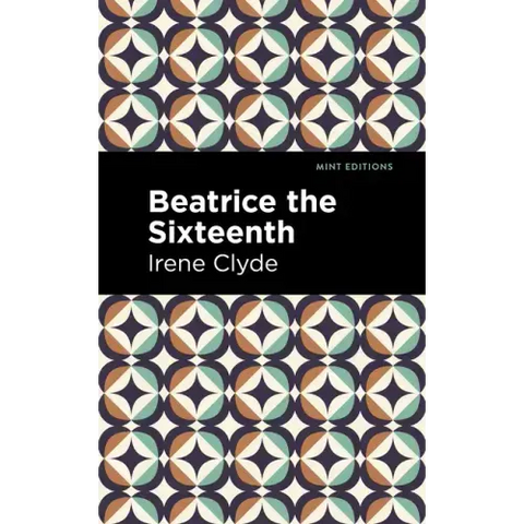 Beatrice the Sixteenth: Being the Personal Narrative of Mary Hatherley, M.B., Explorer and Geographer