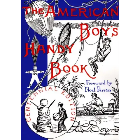 The American Boy's Handy Book: What to Do and How Do It