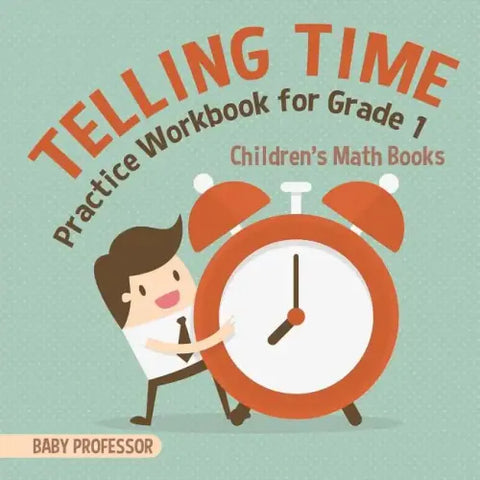 Telling Time Practice Workbook for Grade 1 Children's Math Books