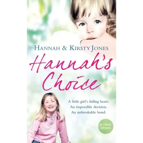 Hannah's Choice: A Daughter's Love for Life. the Mother Who Let Her Make the Hardest Decision of All.
