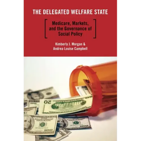 The Delegated Welfare State: Medicare, Markets, and the Governance of Social Policy