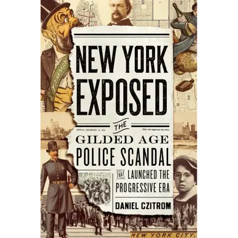 New York Exposed: The Gilded Age Police Scandal That Launched the Progressive Era