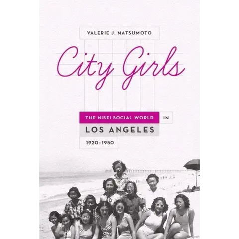 City Girls: The Nisei Social World in Los Angeles, 1920-1950