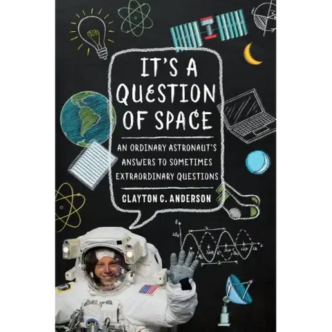 It's a Question of Space: An Ordinary Astronaut's Answers to Sometimes Extraordinary Questions