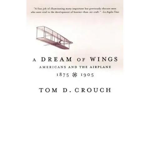 A Dream of Wings: Americans and the Airplane, 1875-1905