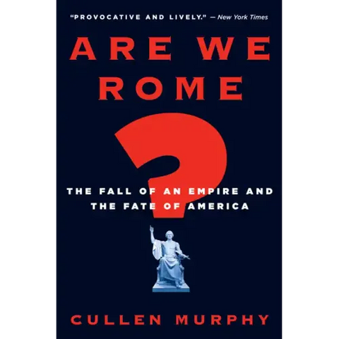 Are We Rome?: The Fall of an Empire and the Fate of America