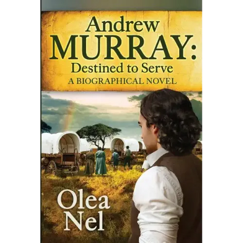 Andrew Murray: Destined to Serve: A Biographical Novel