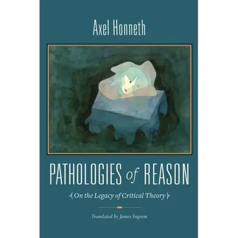 Pathologies of Reason: On the Legacy of Critical Theory