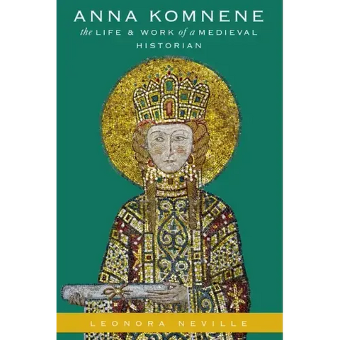 Anna Komnene: The Life and Work of a Medieval Historian