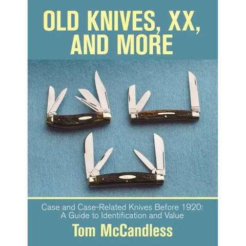 Old Knives, Xx, and More: Case and Case-Related Knives Before 1920: a Guide to Identification and Value