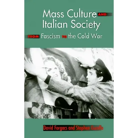 Mass Culture and Italian Society from Fascism to the Cold War