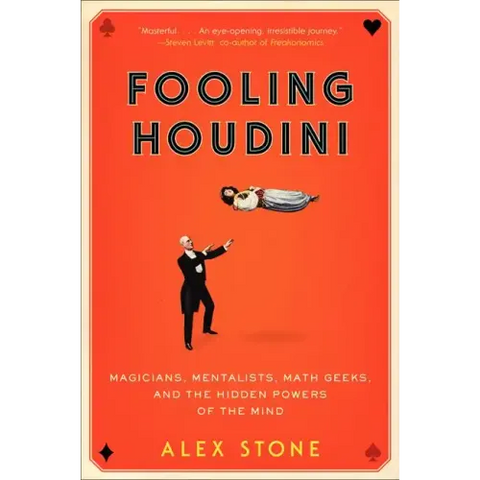 Fooling Houdini: Magicians, Mentalists, Math Geeks, and the Hidden Powers of the Mind