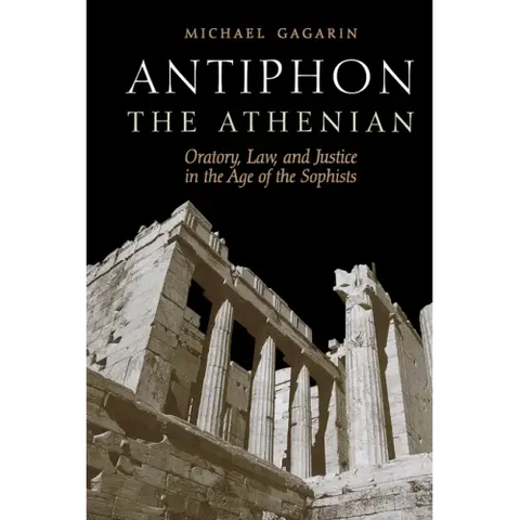 Antiphon the Athenian: Oratory, Law, and Justice in the Age of the Sophists