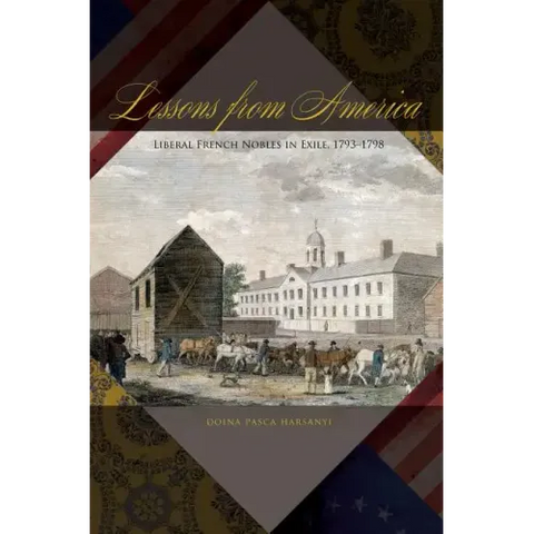 Lessons from America: Liberal French Nobles in Exile, 1793-1798