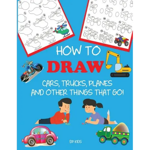 How to Draw Cars, Trucks, Planes, and Other Things That Go!: Learn to Draw Step by Step for Kids