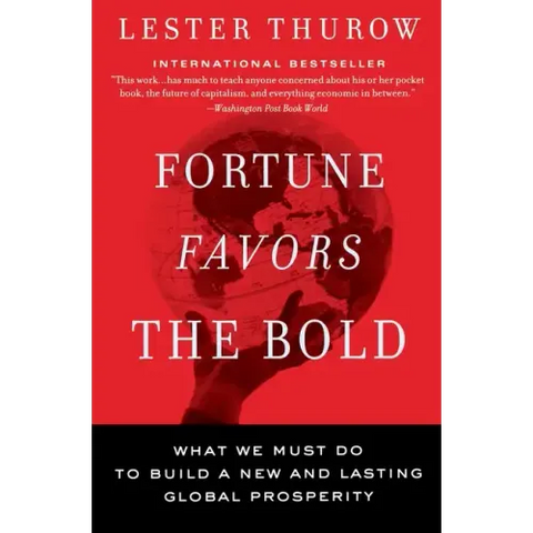 Fortune Favors the Bold: What We Must Do to Build a New and Lasting Global Prosperity