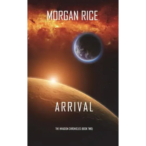 Arrival (The Invasion Chronicles-Book Two): A Science Fiction Thriller