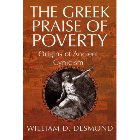 The Greek Praise of Poverty: Origins of Ancient Cynicism