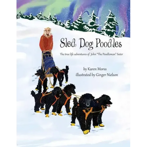 Sled Dog Poodles: The True Life Adventures of John 