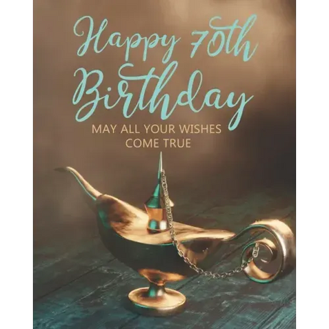 Happy 70th Birthday: May All Your Wishes Come True