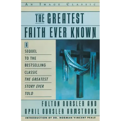 The Greatest Faith Ever Known: The Story of the Men Who First Spread the Religion of Jesus and of the Momentous