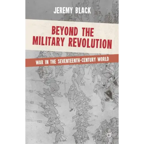 Beyond the Military Revolution: War in the Seventeenth-Century World