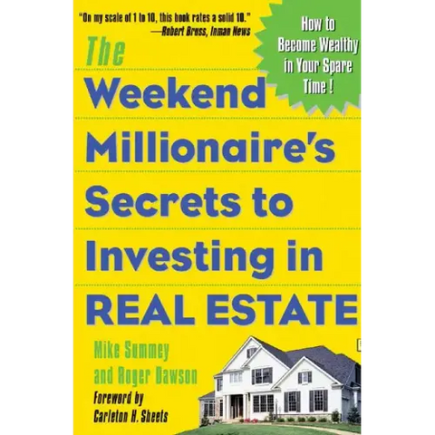 The Weekend Millionaire's Secrets to Investing in Real Estate: How to Become Wealthy in Your Spare Time: How to Become Wealthy in Your Spare Time