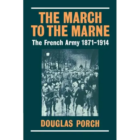 The March to the Marne: The French Army 1871-1914