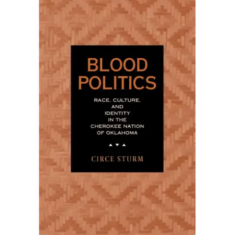 Blood Politics: Race, Culture, and Identity in the Cherokee Nation of Oklahoma