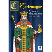 C is for Charlemagne: A Historic Alphabet Book