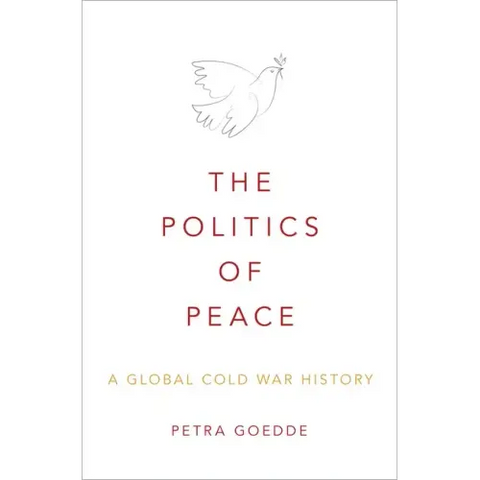 Politics of Peace: A Global Cold War History