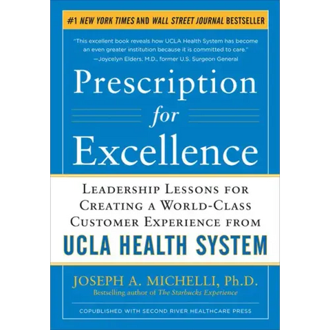 Prescription for Excellence: Leadership Lessons for Creating a World Class Customer Experience from UCLA Health System