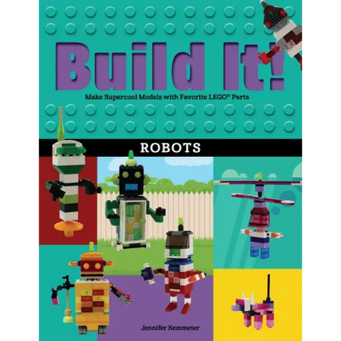 Build It! Robots: Make Supercool Models with Your Favorite Lego(r) Parts
