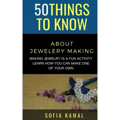 50 Things to Know About Jewelery Making: Making Jewelry is a fun activity - Learn how you can make one of your own