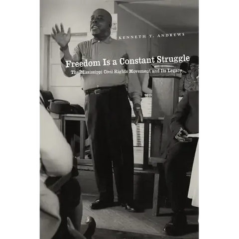 Freedom Is a Constant Struggle: The Mississippi Civil Rights Movement and Its Legacy