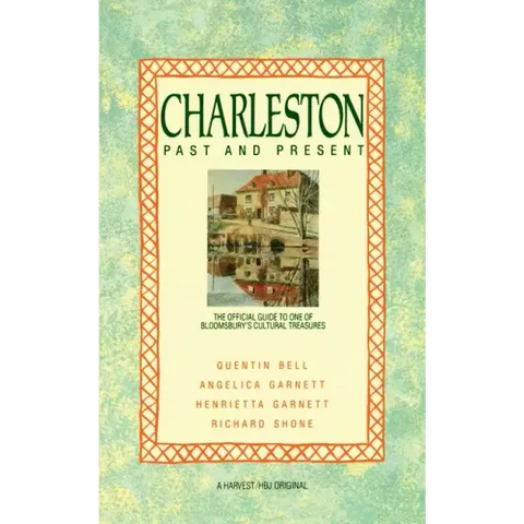 Charleston: Past and Present: The Official Guide to One of Bloomsbury's Cultural Treasures