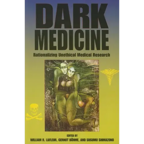 Dark Medicine: Rationalizing Unethical Medical Research