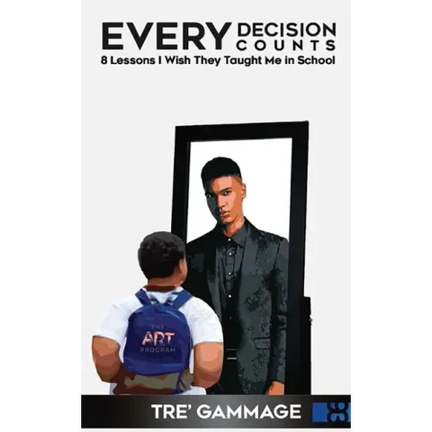 Every Decision Counts: 8 Lessons I Wish They Taught Me in School