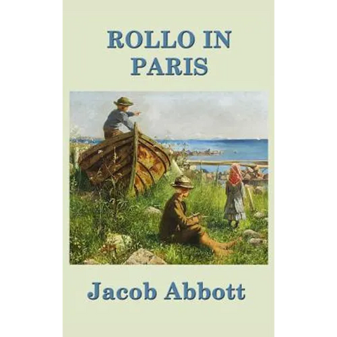 Rollo in Paris: A Classic Juvenile Travel Story of Learning and Observation