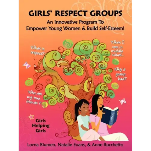 Girls' Respect Groups: An Innovative Program to Empower Young Women & Build Self-Esteem
