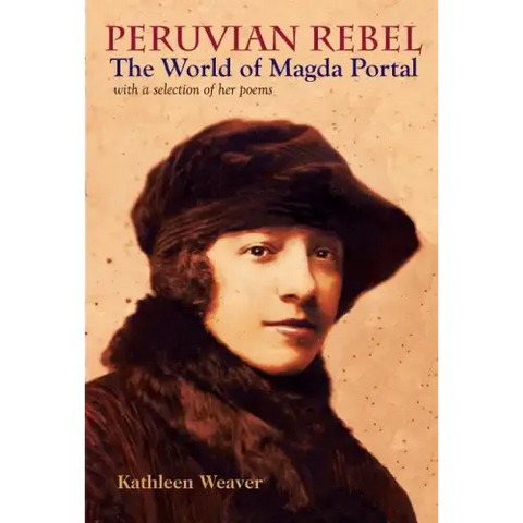 Peruvian Rebel: The World of Magda Portal, with a Selection of Her Poems