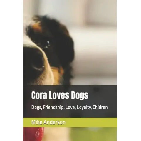 Cora Loves Dogs: Dogs, Friendship, Love, Loyalty, Chidren