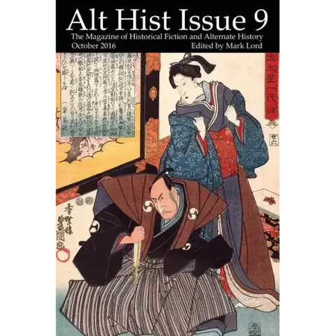 Alt Hist Issue 9: The magazine of Historical Fiction and Alternate History